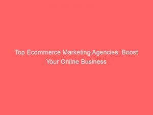 top ecommerce marketing agencies boost your online business 158719 1