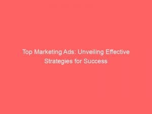 top marketing ads unveiling effective strategies for success 145648