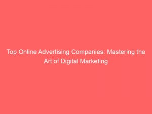 top online advertising companies mastering the art of digital marketing 158523 1