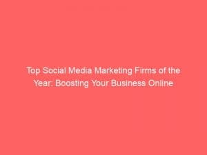 top social media marketing firms of the year boosting your business online 150384