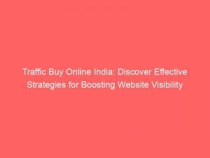traffic buy online india discover effective strategies for boosting website visibility 144129