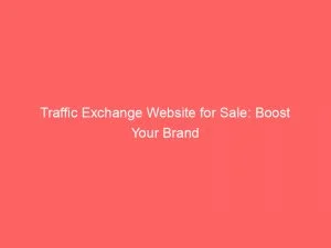 Traffic Exchange Website For Sale Boost Your Brand 144757