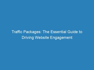traffic packages the essential guide to driving website engagement 144781