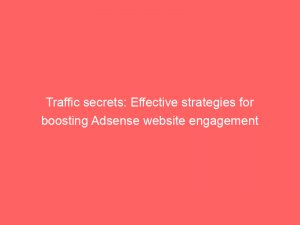 traffic secrets effective strategies for boosting adsense website engagement 144987