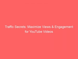 traffic secrets maximize views engagement for youtube videos 144327