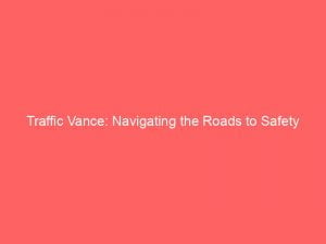 traffic vance navigating the roads to safety 146273