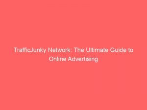 trafficjunky network the ultimate guide to online advertising 146972