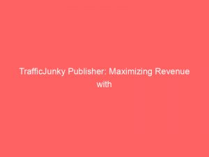 trafficjunky publisher maximizing revenue with datadriven strategies 159477 1