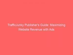 trafficjunky publishers guide maximizing website revenue with ads 147159