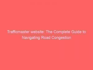 trafficmaster website the complete guide to navigating road congestion 145556