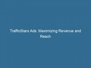 trafficstars ads maximizing revenue and reach for advertisers 147082
