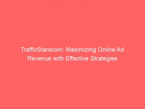 trafficstarscom maximizing online ad revenue with effective strategies 147824