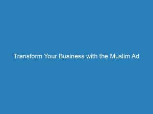 transform your business with the muslim ad network harnessing the power of diversity and inclusion 152208