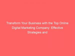 transform your business with the top online digital marketing company effective strategies and proven results 150675