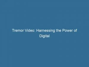 Tremor Video: Harnessing The Power Of Digital Advertising 1 Tremor Video Harnessing The Power Of Digital Advertising 146294