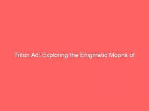 triton ad exploring the enigmatic moons of neptune 160152 1