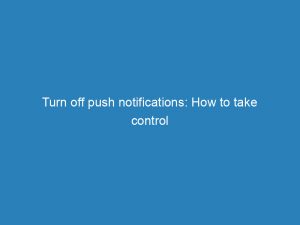 turn off push notifications how to take control 145639