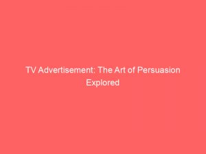 tv advertisement the art of persuasion explored 148249