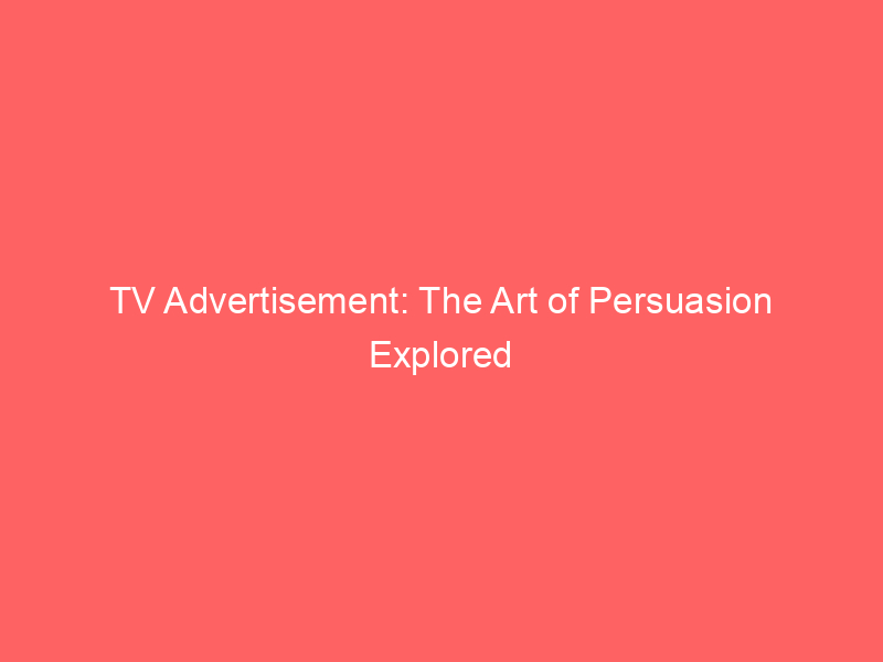 TV Advertisement: The Art Of Persuasion Explored - Froggy Ads