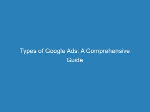 types of google ads a comprehensive guide 149328