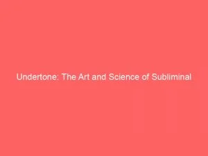 Undertone The Art And Science Of Subliminal Messaging 146305