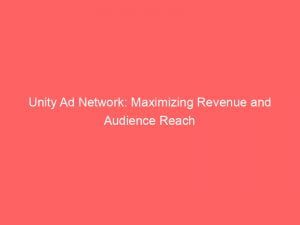 unity ad network maximizing revenue and audience reach 152155