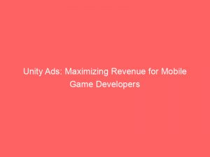 unity ads maximizing revenue for mobile game developers 148256