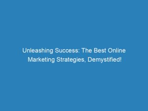 unleashing success the best online marketing strategies demystified 152206