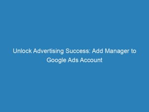 unlock advertising success add manager to google ads account 157536 1