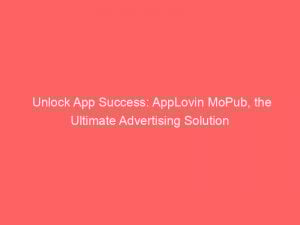 unlock app success applovin mopub the ultimate advertising solution 152152