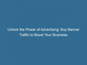Unlock The Power Of Advertising Buy Banner Traffic To Boost Your Business 143430