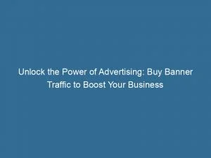 Unlock The Power Of Advertising: Buy Banner Traffic To Boost Your Business 1 Unlock The Power Of Advertising Buy Banner Traffic To Boost Your Business 143430