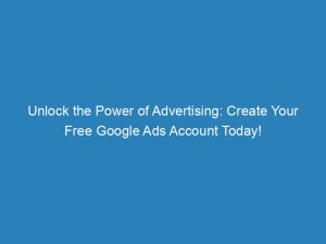 unlock the power of advertising create your free google ads account today 152006