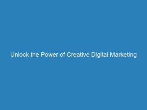 unlock the power of creative digital marketing strategies 149701