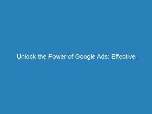 unlock the power of google ads effective strategies for generating quality leads 151780