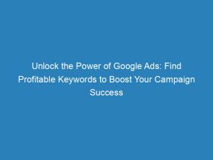 unlock the power of google ads find profitable keywords to boost your campaign success 157794 1