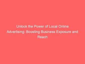 unlock the power of local online advertising boosting business exposure and reach 151940