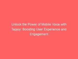 unlock the power of mobile voice with tapjoy boosting user experience and engagement 147311