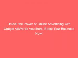 unlock the power of online advertising with google adwords vouchers boost your business now 152161