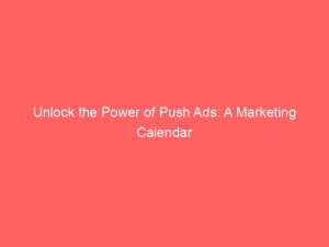 unlock the power of push ads a marketing calendar 145706