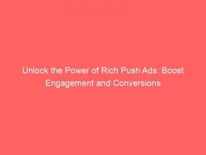 unlock the power of rich push ads boost engagement and conversions 143831
