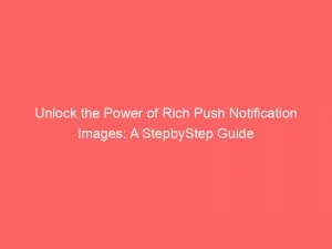 Unlock The Power Of Rich Push Notification Images A Stepbystep Guide 144243