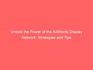 unlock the power of the adwords display network strategies and tips 160186 1