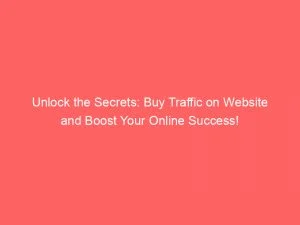 Unlock The Secrets Buy Traffic On Website And Boost Your Online Success 143965