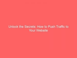 unlock the secrets how to push traffic to your website 143328