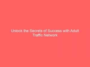 unlock the secrets of success with adult traffic network 144618