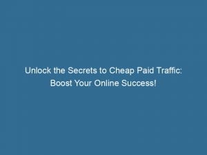 unlock the secrets to cheap paid traffic boost your online success 144211