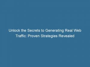 unlock the secrets to generating real web traffic proven strategies revealed 143888