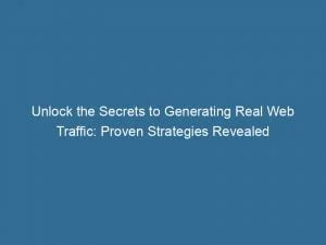 Unlock The Secrets To Generating Real Web Traffic: Proven Strategies Revealed 1 Unlock The Secrets To Generating Real Web Traffic Proven Strategies Revealed 143888
