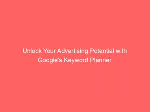 unlock your advertising potential with googles keyword planner 149594